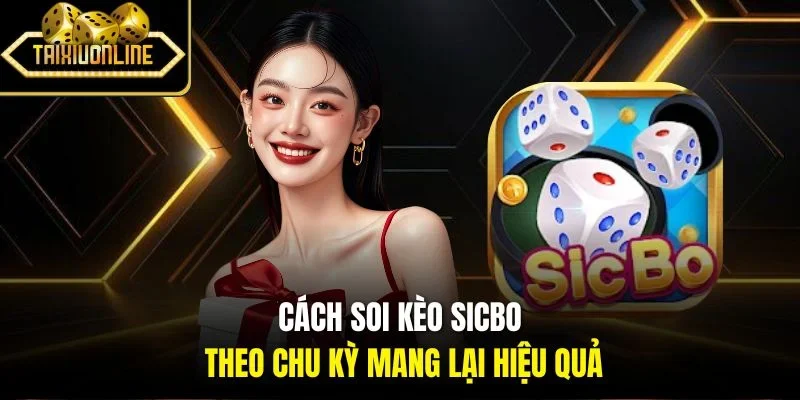 Cách soi kèo Sicbo theo chu kỳ mang lại hiệu quả