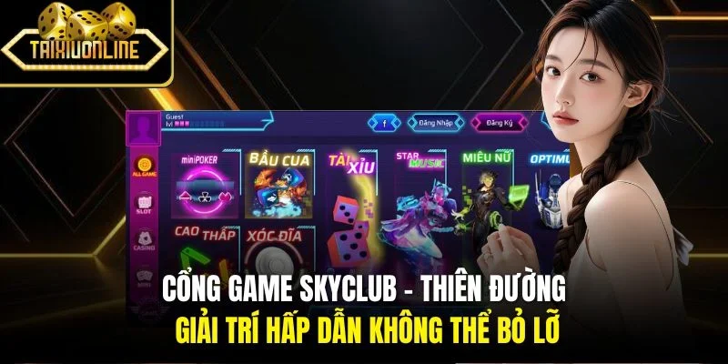 Cổng game Skyclub - Thiên đường giải trí hấp dẫn không thể bỏ lỡ