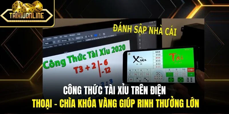 Công thức tài xỉu trên điện thoại - Chìa khóa vàng giúp rinh thưởng lớn