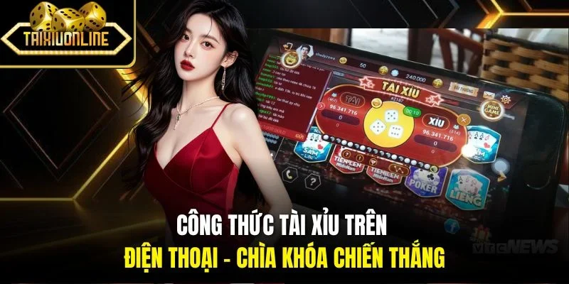 Công Thức Tài Xỉu Trên Điện Thoại - Chìa Khóa Chiến Thắng