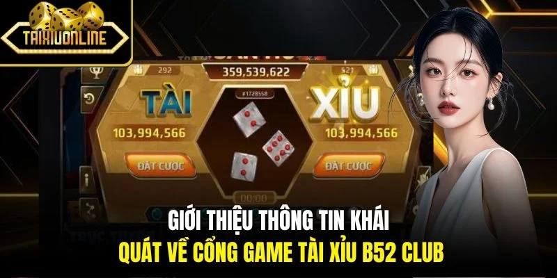 Giới thiệu thông tin khái quát về cổng game tài xỉu B52 Club