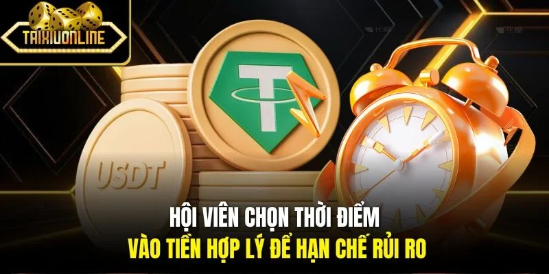 Hội viên chọn thời điểm vào tiền hợp lý để hạn chế rủi ro