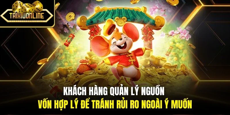 Khách hàng quản lý nguồn vốn hợp lý để tránh rủi ro ngoài ý muốn