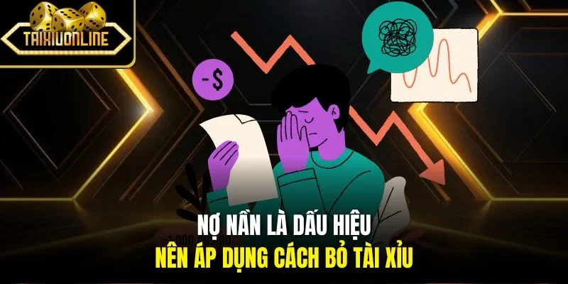 Nợ nần là dấu hiệu nên áp dụng cách bỏ tài xỉu 