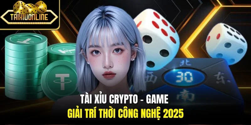 Tài Xỉu Crypto – Game Giải Trí Thời Công Nghệ 2025