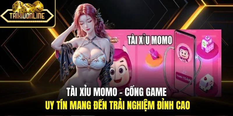 Tài xỉu Momo - Cổng game uy tín mang đến trải nghiệm đỉnh cao