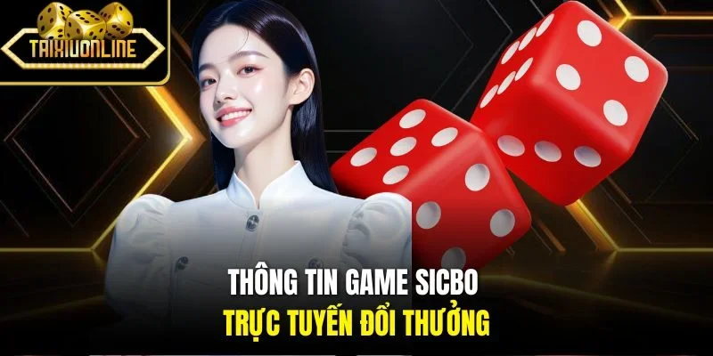 Thông tin game Sicbo trực tuyến đổi thưởng