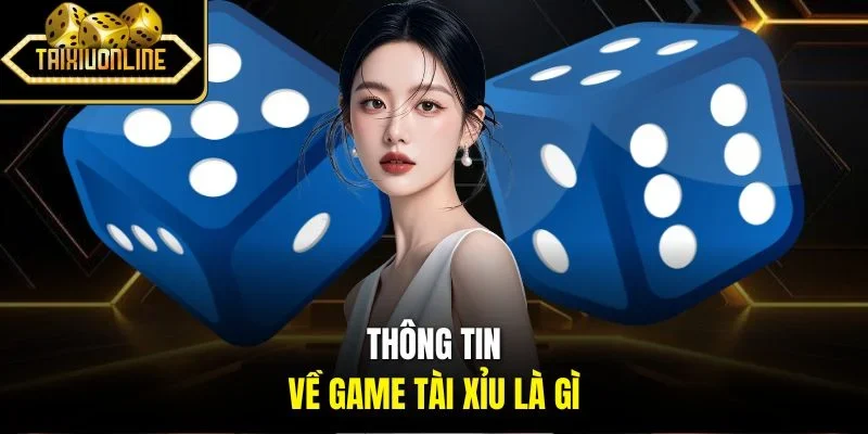 Thông tin về game tài xỉu là gì