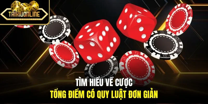 Tìm hiểu về cược tổng điểm có quy luật đơn giản