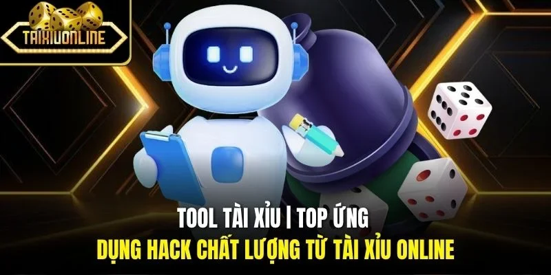 Tool Tài Xỉu | Top Ứng Dụng Hack Chất Lượng Từ Tài Xỉu Online