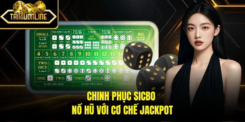 Chinh phục Sicbo nổ hũ với cơ chế Jackpot