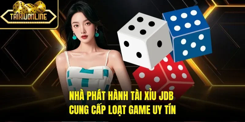 Nhà phát hành tài xỉu JDB cung cấp loạt game uy tín